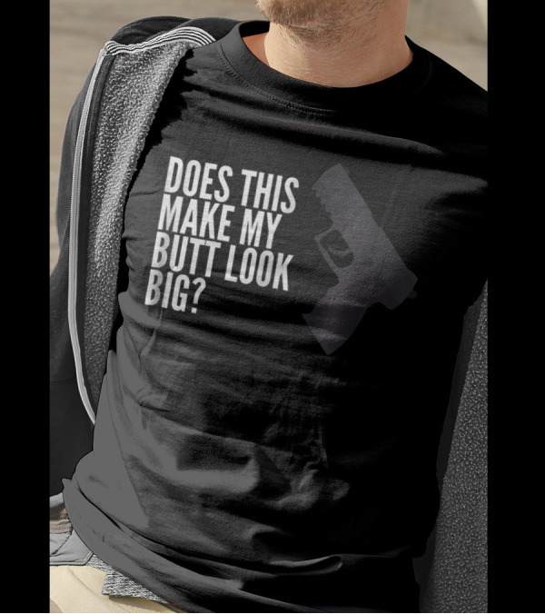 Does This Make My Butt Look Big Funny Firearm Joke T-Shirt