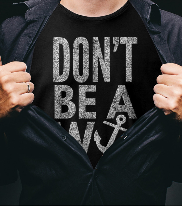 DON'T BE A WANCHOR Anchor Image T-Shirt