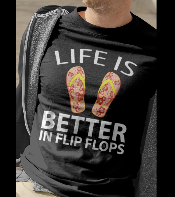 Life Is Better In Floral Flip Flops T-Shirt