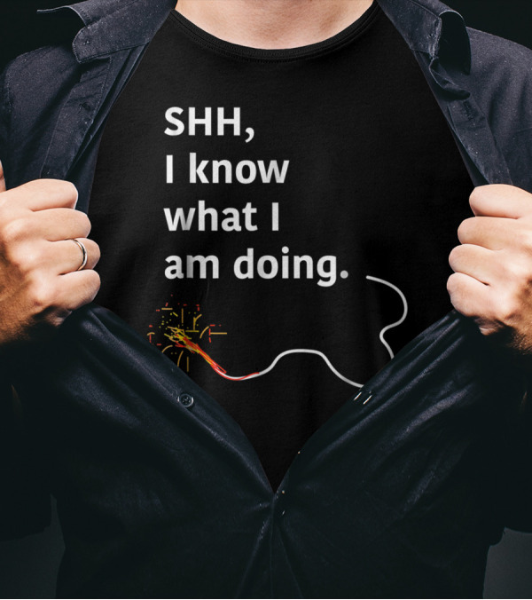 SHH, I Know What I Am Doing Pyros Setting Firework Fuses T-Shirt