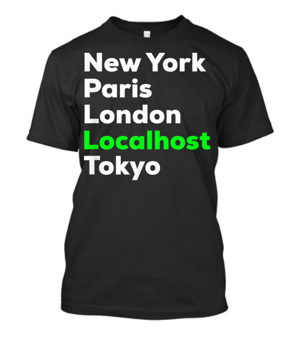New York Paris London Localhost Tokyo Funny Hacker Cybersecurity Pentester T-Shirt