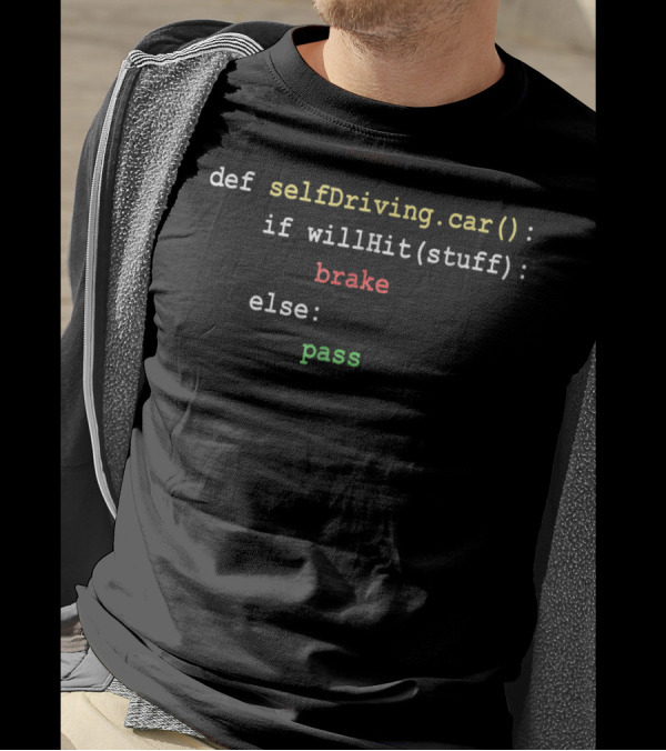 Def SelfDriving.car() Code Humor – If WillHit(stuff): Brake Else: Pass T-Shirt