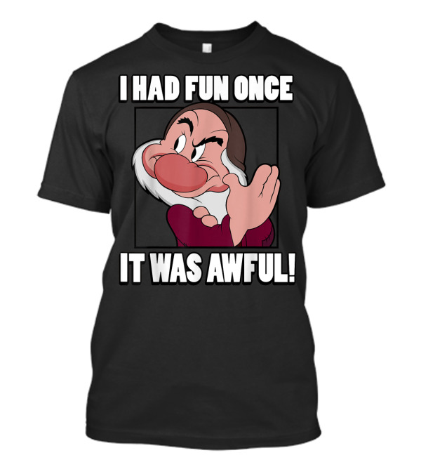 Disney Snow White Grumpy I Had Fun Once It Was Awful T-Shirt