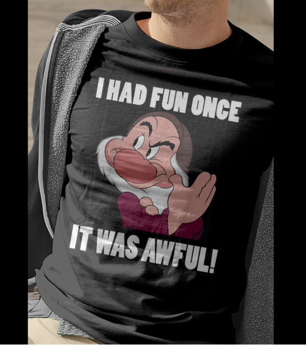 Disney Snow White Grumpy I Had Fun Once It Was Awful T-Shirt