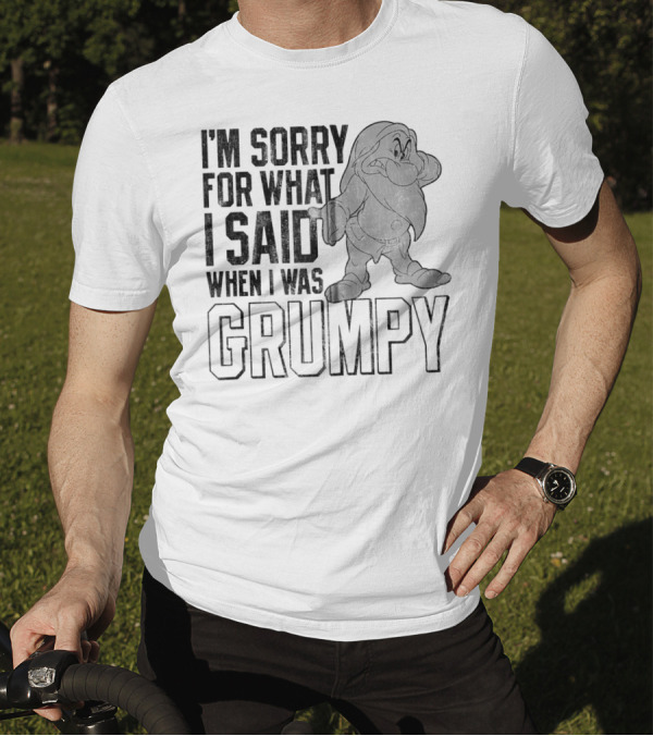 Disney Snow White Grumpy I'm Sorry For What I Said When I Was Grumpy T-Shirt
