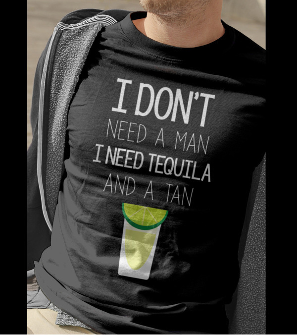 I Don't Need A Man I Need Tequila And A Tan Lime Shot Glass T-Shirt