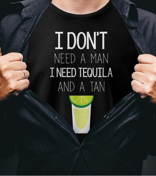 I Don't Need A Man I Need Tequila And A Tan Lime Shot Glass T-Shirt