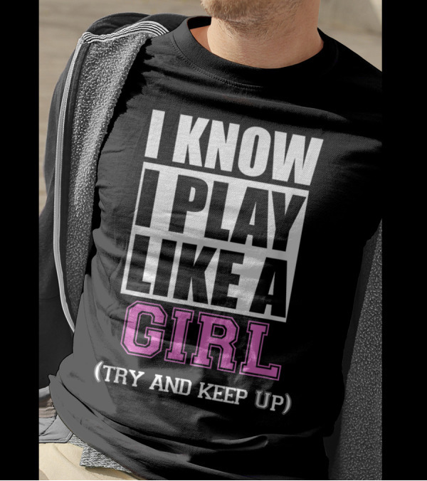 I Know I Play Like A Girl Try And Keep Up Soccer T-Shirt