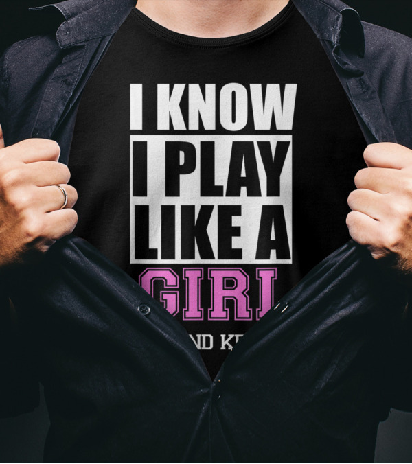 I Know I Play Like A Girl Try And Keep Up Soccer T-Shirt