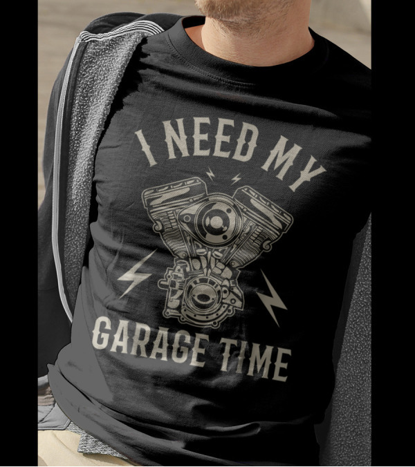 I Need My Garage Time Funny Motorcycle Engine T-Shirt