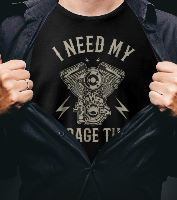 I Need My Garage Time Funny Motorcycle Engine T-Shirt