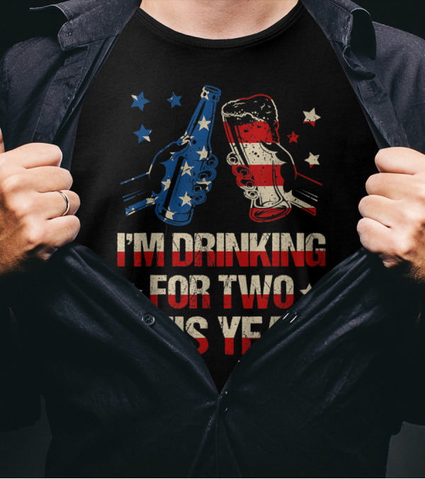 I'm Drinking For Two This Year Fourth Of July American Flag Beer T-Shirt