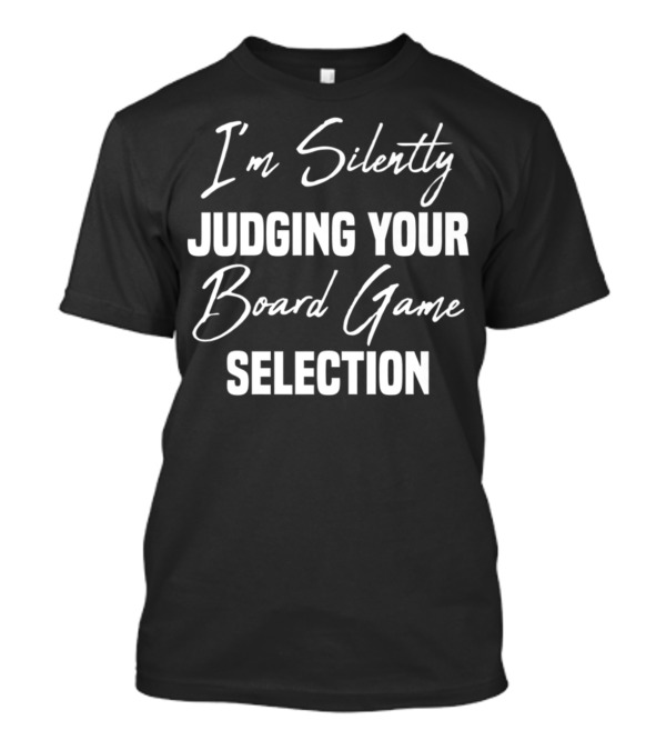I'm Silently Judging Your Board Game Selection T-Shirt