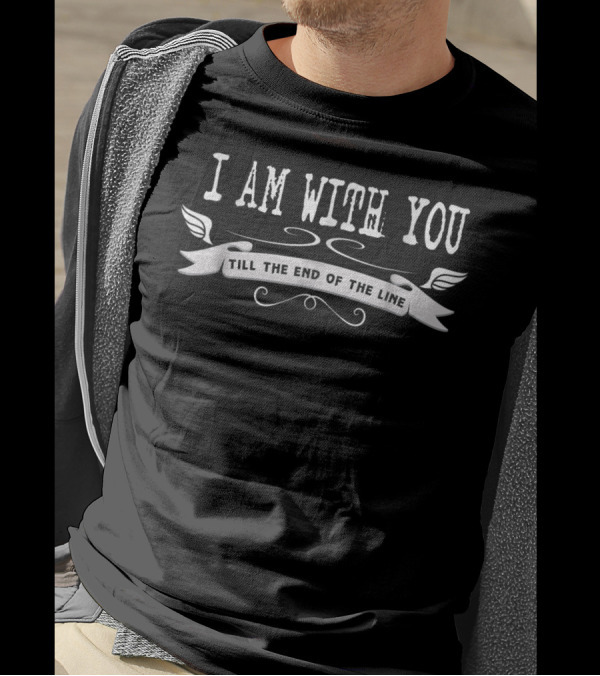 I Am With You Till The End Of The Line Wings Banner T-Shirt