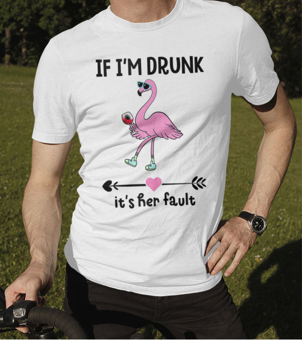 If I'm Drunk It's Her Fault Wine Flamingo With Heart And Arrows T-Shirt