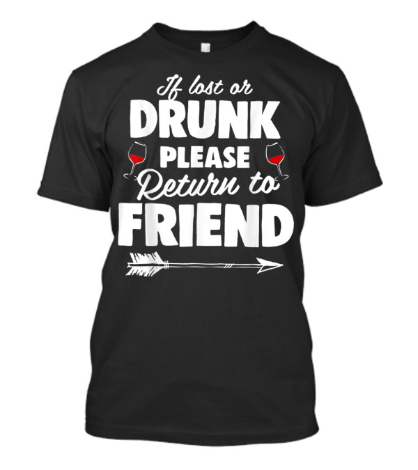 If Lost Or Drunk Please Return To Friend Wine Glasses Arrow T-Shirt