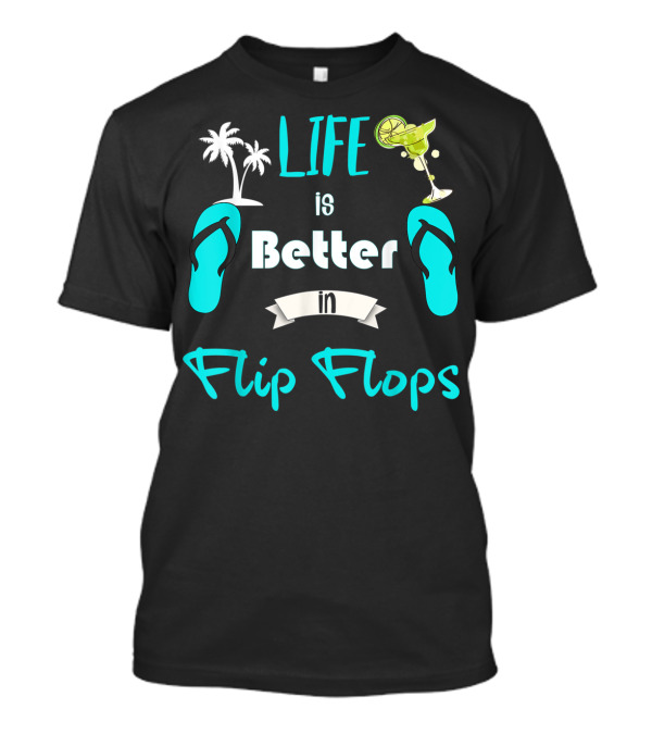 Life Is Better In Flip Flops With Palm Trees And Cocktail T-Shirt