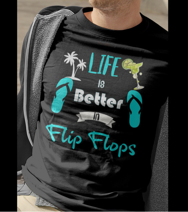 Life Is Better In Flip Flops With Palm Trees And Cocktail T-Shirt