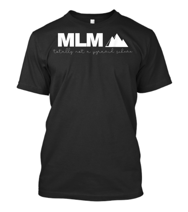 MLM Totally Not A Pyramid Scheme Funny Joke Illuminati T-Shirt