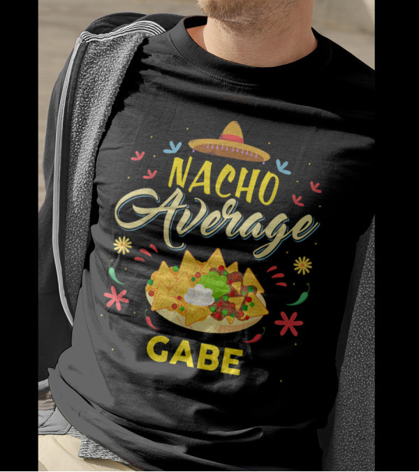 Nacho Average Gabe Fiesta Sombrero And Nachos T-Shirt
