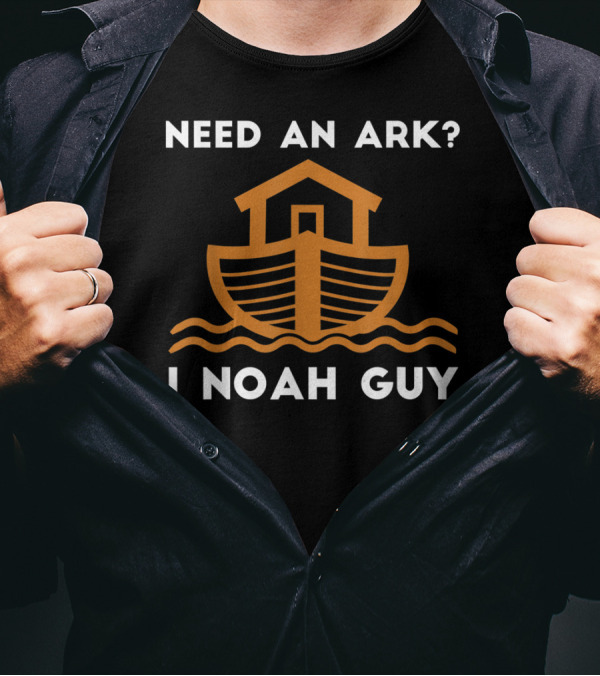 Need An Ark I Noah Guy Funny Christian Pun With Ark T-Shirt
