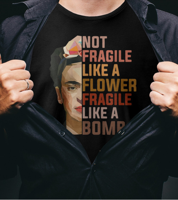 Not Fragile Like A Flower Fragile Like A Bomb Frida Kahlo Geometric T-Shirt
