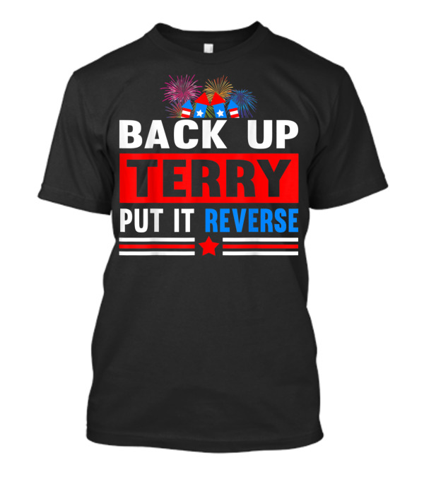 Back Up Terry Put It In Reverse Fireworks Hat Stars Stripes T-Shirt