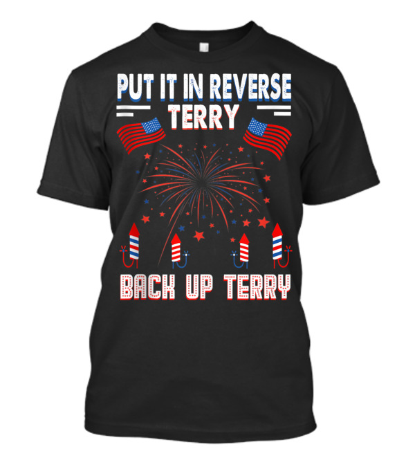 Put It In Reverse Terry Back Up USA Flag Fireworks American T-Shirt