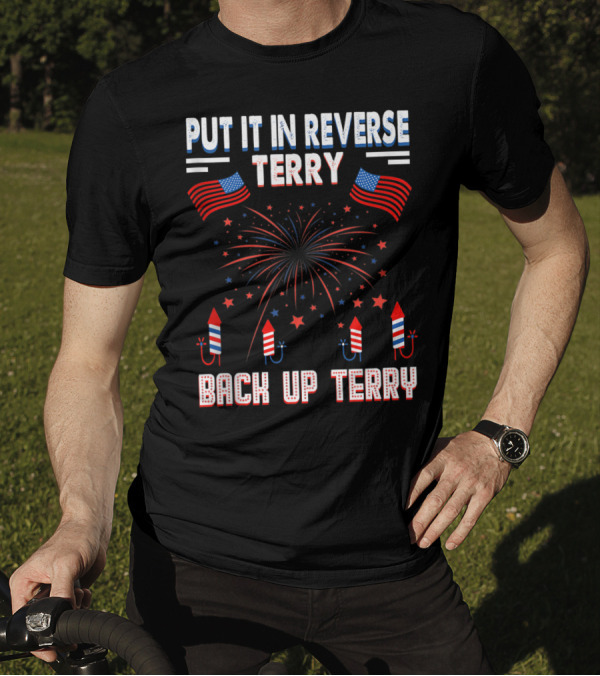 Put It In Reverse Terry Back Up USA Flag Fireworks American T-Shirt