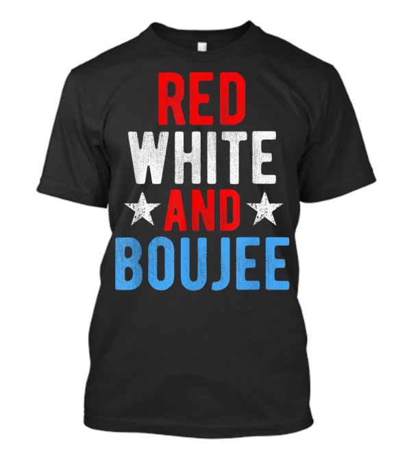 Red White And Boujee Funny 4th Of July US Flag Stars T-Shirt