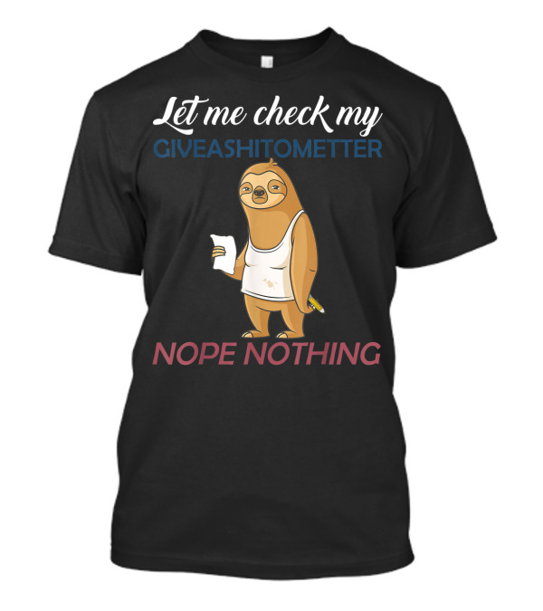 Let Me Check My Giveashitometer Sloth Nope Nothing T-Shirt