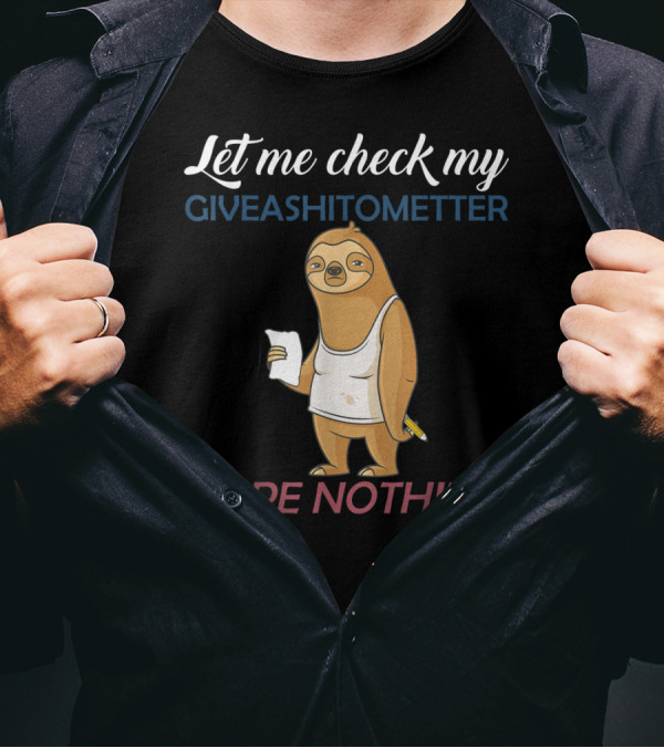 Let Me Check My Giveashitometer Sloth Nope Nothing T-Shirt