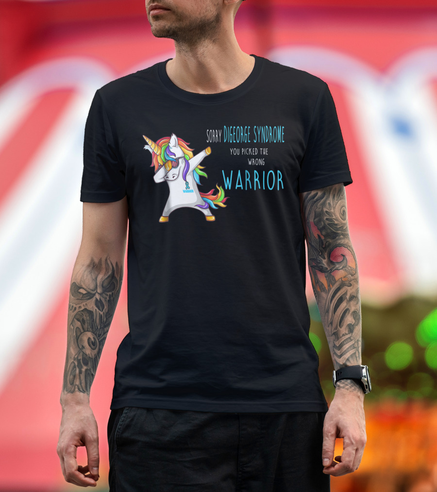 Sorry Digeorge Syndrome You Picked The Wrong Warrior Unicorn T-Shirt