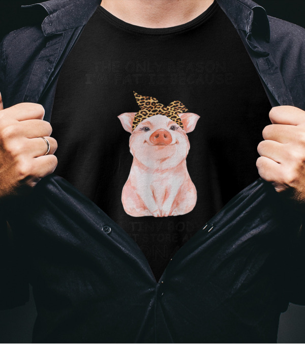 The Only Reason I'm Fat Is Because A Tiny Body Couldn't Store All This Personality Pig With Leopard Print Bow T-Shirt