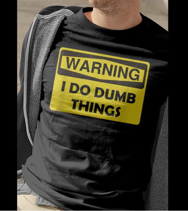 Warning I Do Dumb Things Yellow Caution Sign T-Shirt