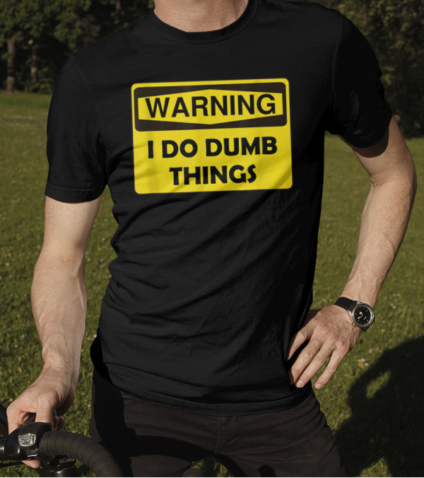 Warning I Do Dumb Things Yellow Caution Sign T-Shirt