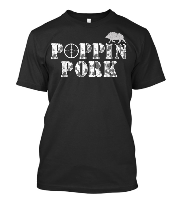 Poppin Pork Wild Boar Hog Hunting Javelina T-Shirt
