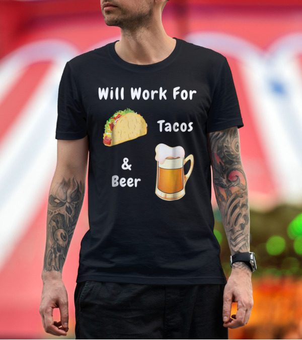 Premium T-Shirt: Will Work For Tacos and Beer Humorous Adult Novelty Top T-Shirt Will Work For Tacos and Beer Humorous Adult Novelty Top T-Shirt