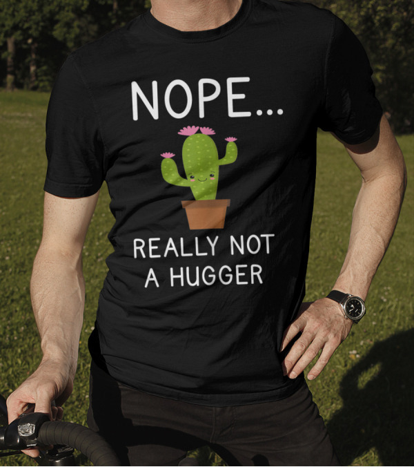 Nope Really Not A Hugger Cactus Funny Humor T-Shirt
