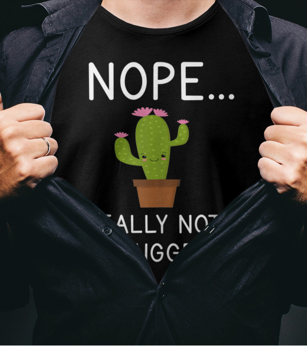 Nope Really Not A Hugger Cactus Funny Humor T-Shirt