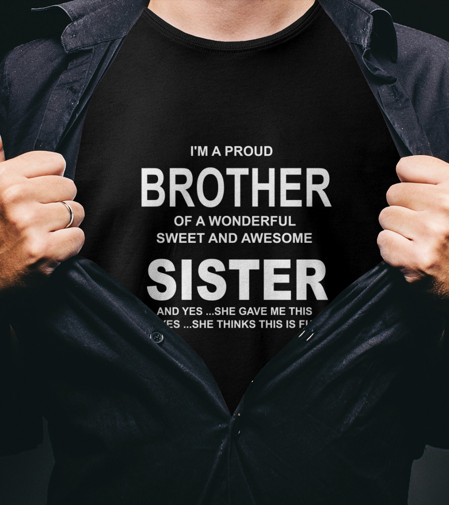 Proud Brother Of A Wonderful Sweet And Awesome Sister Funny Gift From Sister T-Shirt