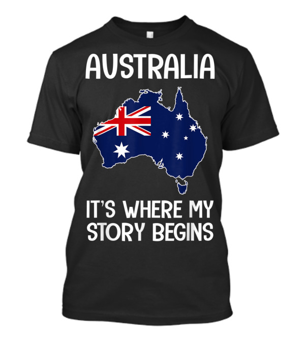 Australia It Is Where My Story Begins T-Shirt