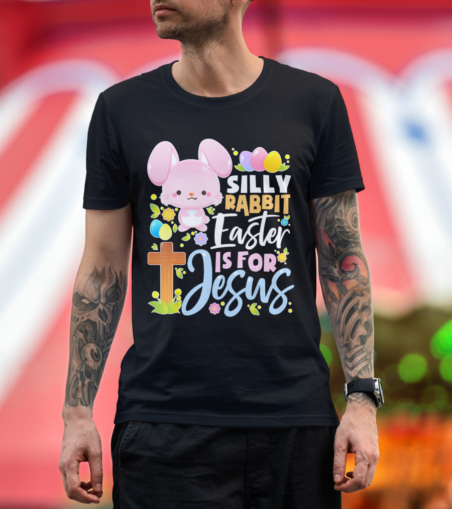 Silly Rabbit Easter Is For Jesus Bunny Cross Flowers Eggs T-Shirt
