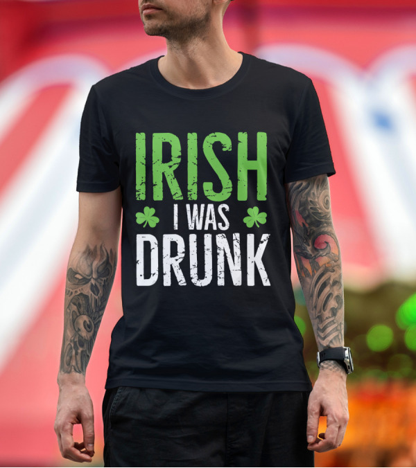 Premium T-Shirt: Irish I Was Drunk St. Patrick's Day Funny Shamrock T-Shirt Irish I Was Drunk St. Patrick's Day Funny Shamrock T-Shirt
