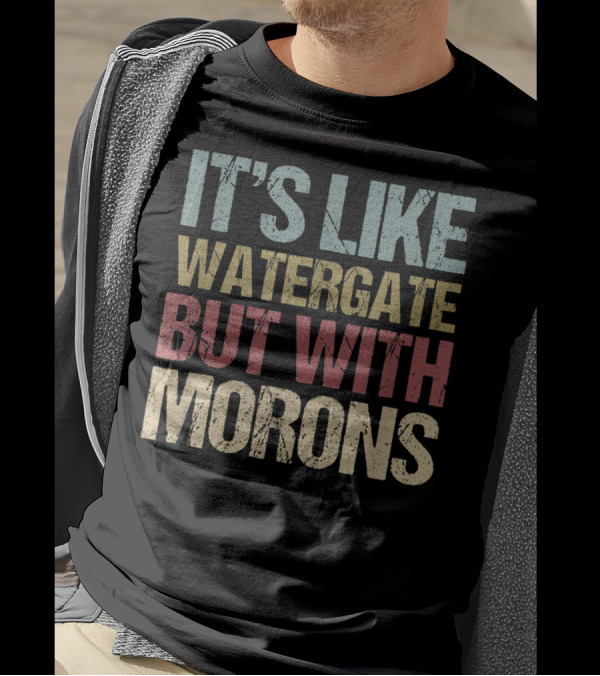 It's Like Watergate But With Morons Funny Imp T-Shirt