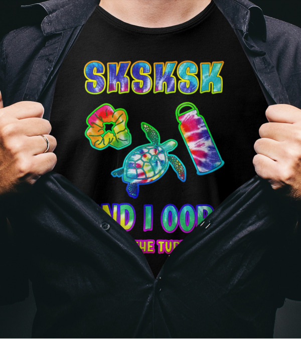 Tie Dye Sksksk And I Oop Save The Turtles Eco-Friendly Fun T-Shirt