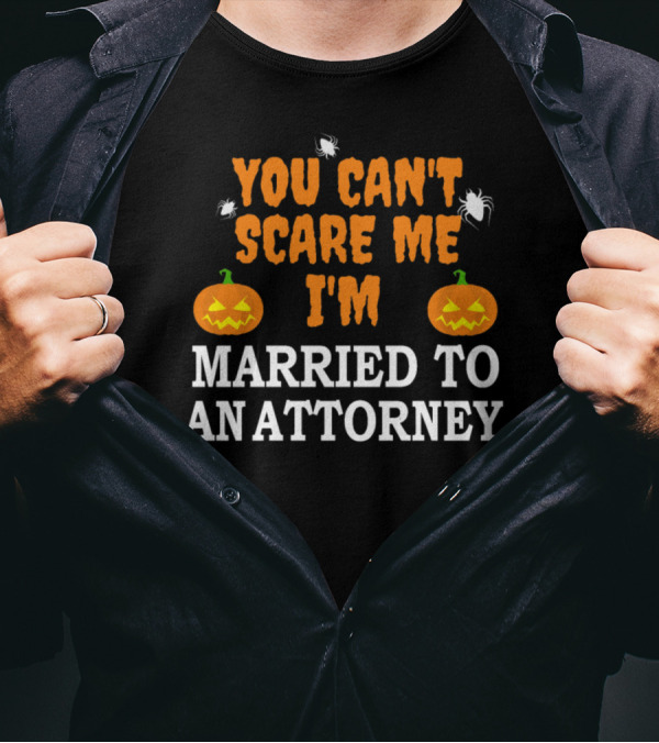 You Can't Scare Me I'm Married To An Attorney Halloween Pumpkins Spiders T-Shirt
