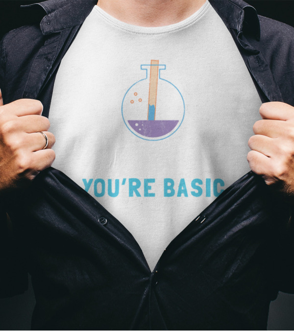 Just As I Thought You're Basic Chemistry Beaker T-Shirt