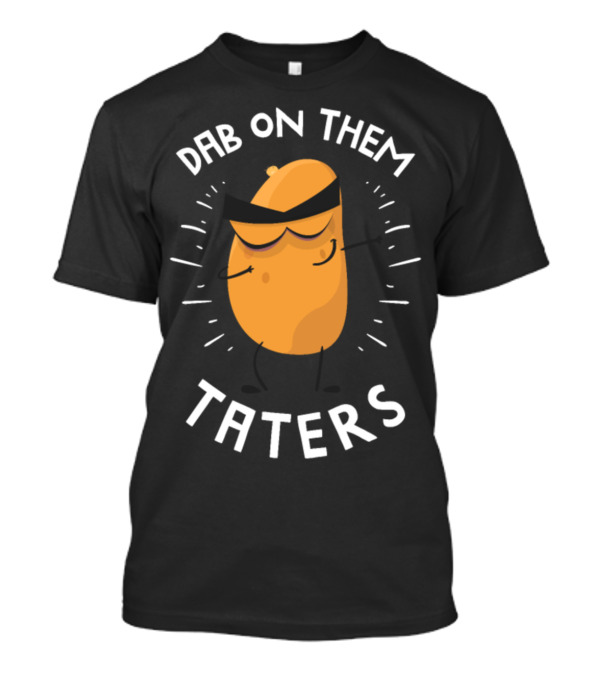 Dab On Them Taters Dabbing Potato Iconic Dance Move T-Shirt