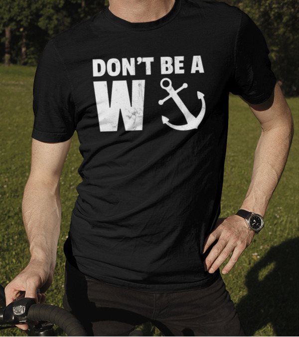 Don't Be A Wanker Funny Anchor Playful Text Nautical T-Shirt